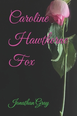 Caroline Hawthorne Fox 1494276518 Book Cover