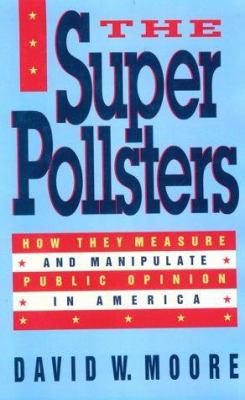 The Superpollsters: How They Measure and Manipu... 0941423743 Book Cover