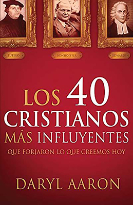 Los 40 Cristianos Más Influyentes: Que Forjaron... [Spanish] 1621368343 Book Cover