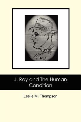 J. Roy and The Human Condition 1466211423 Book Cover