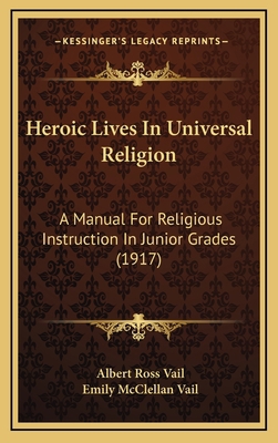 Heroic Lives in Universal Religion: A Manual fo... 1164778323 Book Cover