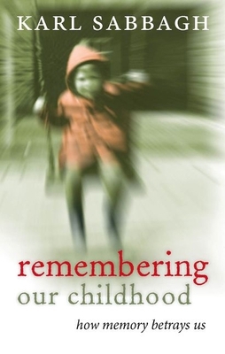 Remembering Our Childhood: How Memory Betrays Us 0199218412 Book Cover
