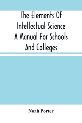 The Elements Of Intellectual Science A Manual F... 9354503691 Book Cover