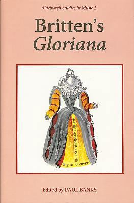 Britten's Gloriana: Essays and Sources 0851153402 Book Cover