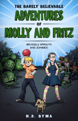 Barely Believable Adventures of Molly and Fritz : Brussels Sprouts and Zombies