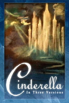 Cinderella: The Classic Tale in Three Versions 162375111X Book Cover