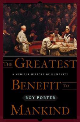 The Greatest Benefit to Mankind: A Medical Hist... 0393046346 Book Cover