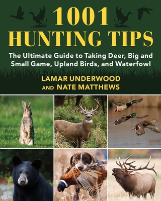 1001 Hunting Tips: The Ultimate Guide to Taking... 1510766782 Book Cover