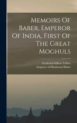 Memoirs Of Baber, Emperor Of India, First Of Th... 1016745478 Book Cover