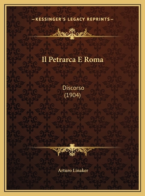 Il Petrarca E Roma: Discorso (1904) [Italian] 1169566693 Book Cover