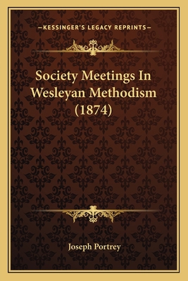 Society Meetings In Wesleyan Methodism (1874) 1165478722 Book Cover