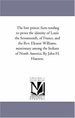 The Lost Prince: Facts Tending to Prove the Ide... 1425554474 Book Cover
