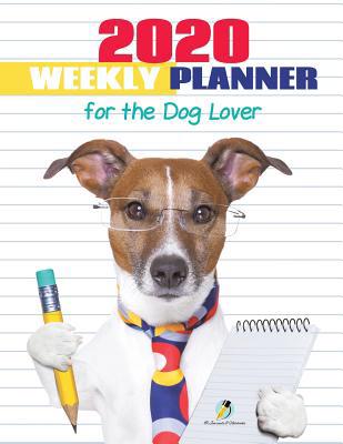 2020 Weekly Planner for the Dog Lover 1541966643 Book Cover