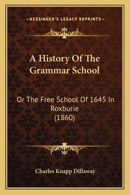 A History Of The Grammar School: Or The Free Sc... 1164532693 Book Cover
