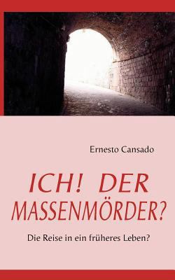Ich! Der Massenmörder?: Die Reise in ein früher... [German] 383918777X Book Cover