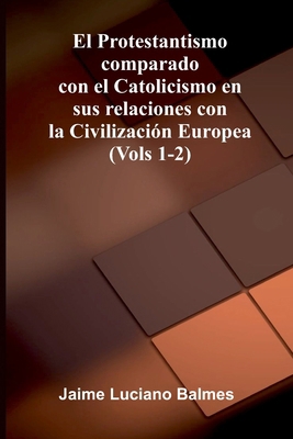 El Protestantismo Comparado Con El Catolicismo ... [Spanish] 9371347716 Book Cover