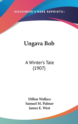 Ungava Bob: A Winter's Tale (1907) 1436612780 Book Cover