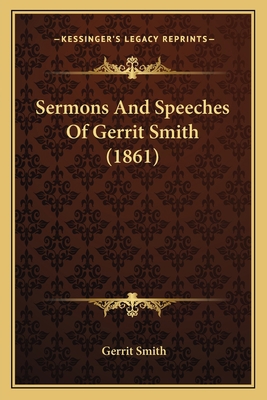 Sermons And Speeches Of Gerrit Smith (1861) 1167201191 Book Cover
