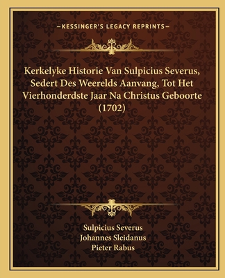 Kerkelyke Historie Van Sulpicius Severus, Seder... [Dutch] 1166625486 Book Cover