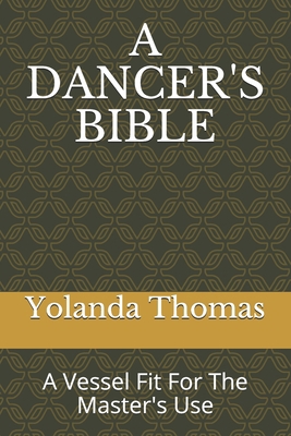 A Dancer's Bible: A Vessel Fit For The Master's... B08L4FL2RS Book Cover