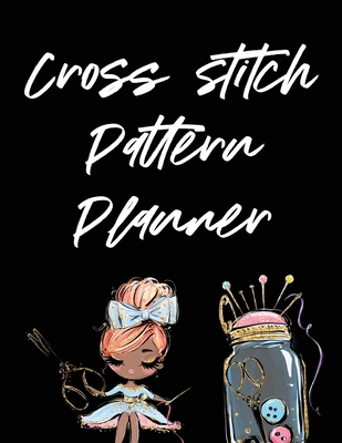 Cross Stitch Pattern Planner: Cross Stitchers J... 1649300778 Book Cover