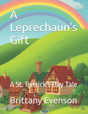 A Leprechaun's Gift: A St. Patrick's Day Tale B0FC6T4K2T Book Cover