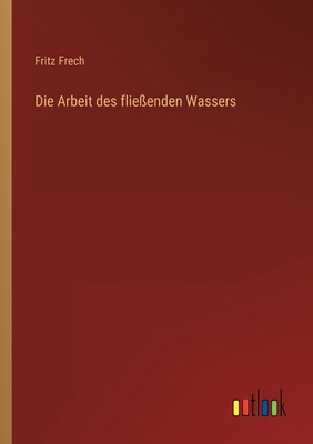 Die Arbeit des fließenden Wassers [German] 3368408208 Book Cover