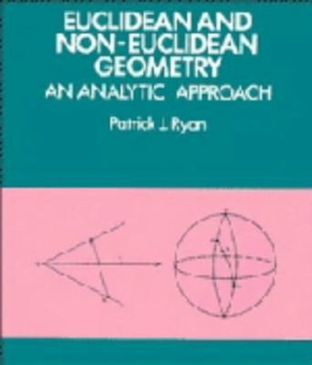 Euclidean and Non-Euclidean Geometry: An Analyt... 0521256542 Book Cover