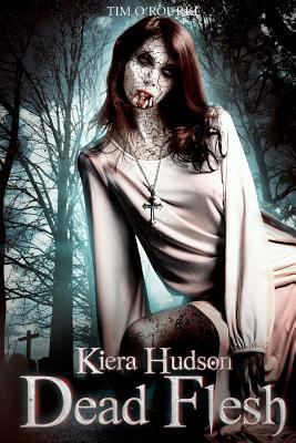 Dead Flesh: Kiera Hudson Series Two (Book 1) 1478375957 Book Cover