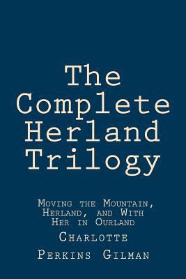 The Complete Herland Trilogy: Moving the Mounta... 1973982854 Book Cover
