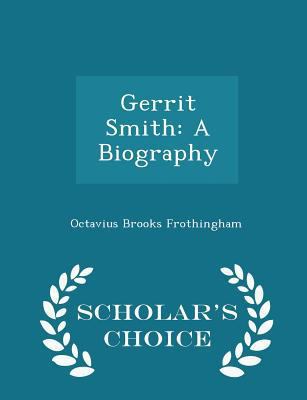 Gerrit Smith: A Biography - Scholar's Choice Ed... 1296238180 Book Cover