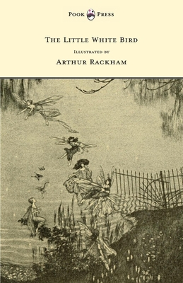 The Little White Bird - Illustrated by Arthur R... 1447478401 Book Cover
