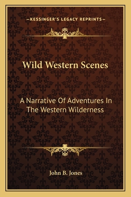 Wild Western Scenes: A Narrative Of Adventures ... 1163781096 Book Cover