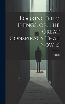 Looking Into Things, or, The Great Conspiracy T... 1020930500 Book Cover