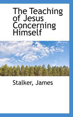 The Teaching of Jesus Concerning Himself 1113173734 Book Cover