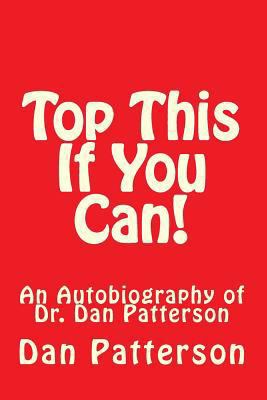 Top This if You Can!: An Autobiography of Dr. D... 0615889018 Book Cover