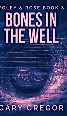 Bones In The Well (Foley And Rose Book 3) 1715782852 Book Cover