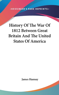 History Of The War Of 1812 Between Great Britai... 054855207X Book Cover