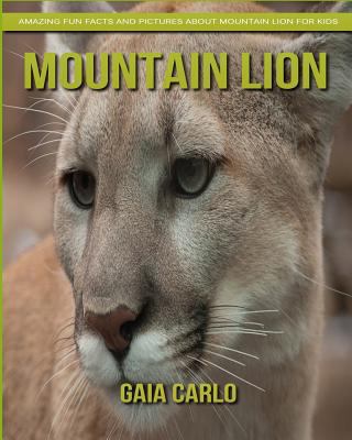 Mountain Lion: Amazing Fun Facts and Pictures about Mountain Lion for Kids 1981350179 Book Cover