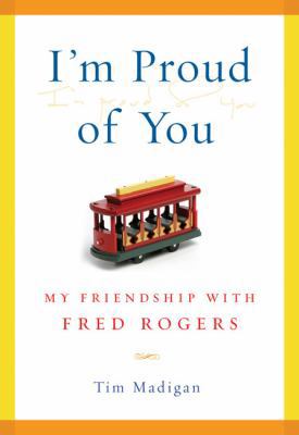 I'm Proud of You: My Friendship with Fred Rogers 1592402275 Book Cover