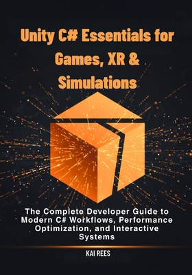 Unity C# Essentials for Games, XR & Simulations... B0FXSLSLSQ Book Cover