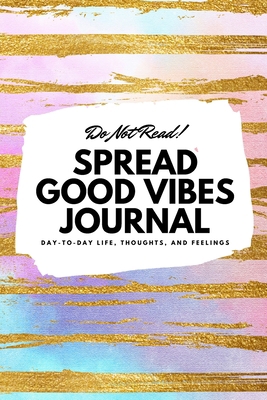 Do Not Read! Spread Good Vibes Journal: Day-To-... 1087838711 Book Cover