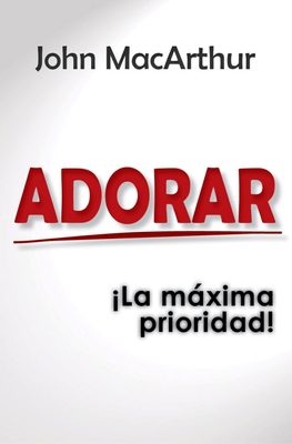 Adorar: ¡La Máxima Prioridad! [Spanish] 9588691613 Book Cover