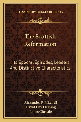 The Scottish Reformation: Its Epochs, Episodes,... 1163623490 Book Cover