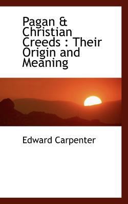 Pagan & Christian Creeds: Their Origin and Meaning 1117208672 Book Cover