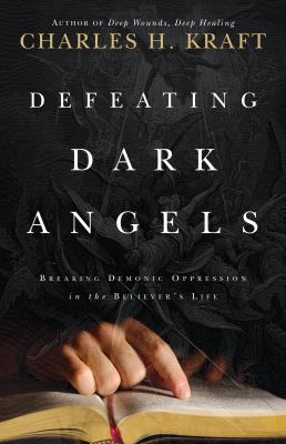 Defeating Dark Angels: Breaking Demonic Oppress... 0800796748 Book Cover