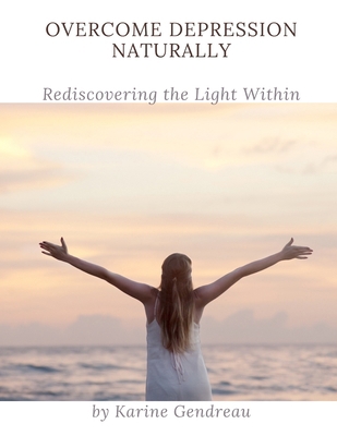 Overcome Depression Naturally: Rediscovering th... B0F6LQBDBZ Book Cover