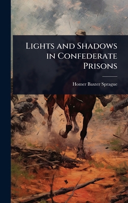 Lights and Shadows in Confederate Prisons 1023601745 Book Cover