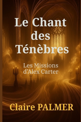 Le Chant des Ténèbres: Les Missions d'Alex Carter [French] B0DSRQ8CPW Book Cover