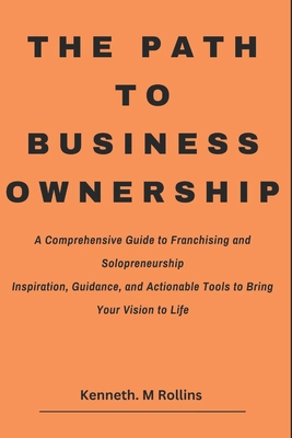 The Path to Business Ownership: A Comprehensive... B0DRGV3P22 Book Cover
